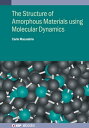 The Structure of Amorphous Materials using Molecular Dynamics Methodology and applications【電子書籍】 Dr Carlo Massobrio