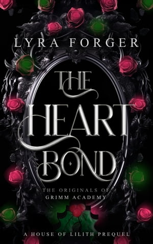 The Heart Bond: The Originals Of Grimm Academy - A House of Lilith Prequel