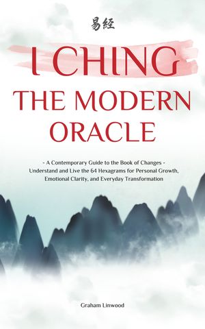 ŷKoboŻҽҥȥ㤨I Ching | The Modern Oracle A Contemporary Guide to the Book of Changes | Understand and Live the 64 Hexagrams for Personal Growth, Emotional Clarity, and Everyday TransformationŻҽҡ[ Graham Linwood ]פβǤʤ1,400ߤˤʤޤ
