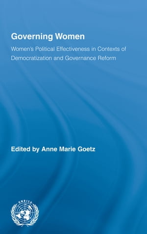 Governing Women Women’s Political Effectiveness in Contexts of Democratization and Governance Reform