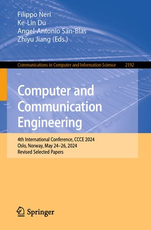 Computer and Communication Engineering 4th International Conference, CCCE 2024, Oslo, Norway, May 24?26, 2024, Revised Selected Papers【電子書籍】