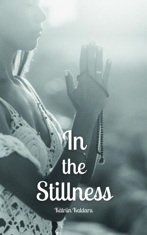 In the Stillness【電子書籍】[ K?triin Kaldaru ]