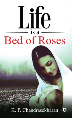 Life is a Bed of Roses【電子書籍】[ K P Ch