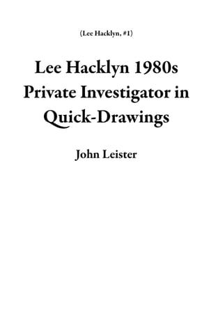 ŷKoboŻҽҥȥ㤨Lee Hacklyn 1980s Private Investigator in Quick-Drawings Lee Hacklyn, #1Żҽҡ[ John Leister ]פβǤʤ350ߤˤʤޤ