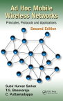 Ad Hoc Mobile Wireless Networks Principles, Protocols, and Applications, Second Edition【電子書籍】[ Subir Kumar Sarkar ]