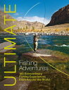 Ultimate Fishing Adventures 100 Extraordinary Fi