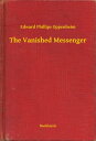 The Vanished Messenger【電子書籍】[ Edward Phillips Oppenheim ]