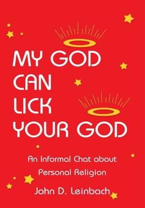 My God Can Lick Your God【電子書籍】[ John D. Leinbach ]