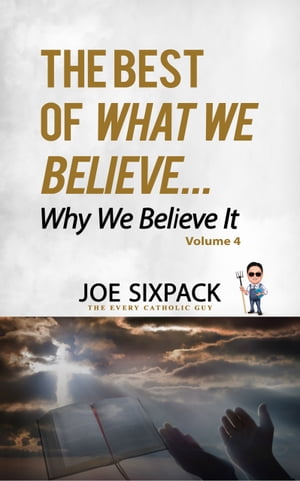 What We Believe... Why We Believe It–Volume Four