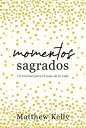 Momentos Sagrados Un manual para el resto de tu vida (Holy Moments Spanish Edition)