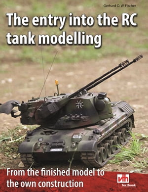 The entry into the RC tank modelling From the finished model to the own constructionŻҽҡ[ Gerhard O. W. Fischer ]