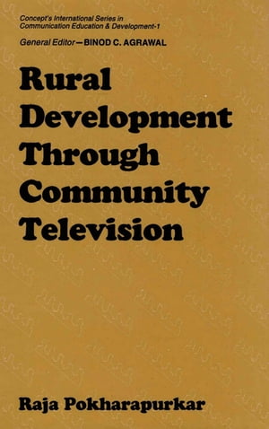 Rural Development through Community Television (Concept's International Series in Communication Education and Development-1)