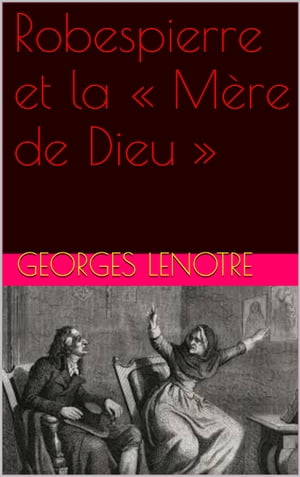 Robespierre et la « Mère de Dieu »