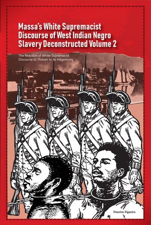 ŷKoboŻҽҥȥ㤨Massas White Supremacist Discourse of West Indian Negro Slavery Deconstructed Volume 2 Discourse of Slavery, #2Żҽҡ[ Daurius Figueira ]פβǤʤ500ߤˤʤޤ