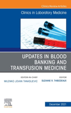 Updates in Blood Banking and Transfusion Medicine, An Issue of the Clinics in Laboratory Medicine, E-Book