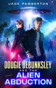 Dougie Debunksley and the Alien Abduction