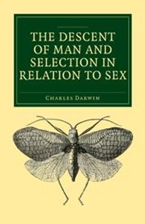 The Descent of Man and Selection in Relation to Sex - Fully Illustrated Edition