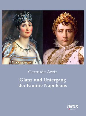 Glanz und Untergang der Familie NapoleonsŻҽҡ[ Gertrude Aretz ]