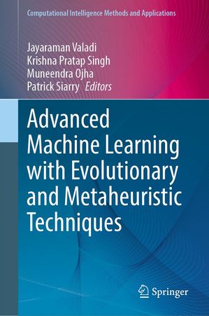 Advanced Machine Learning with Evolutionary and Metaheuristic Techniques