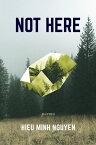 Not Here【電子書籍】[ Hieu Minh Nguyen ]