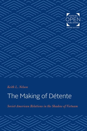 The Making of D?tente Soviet-American Relations in the Shadow of VietnamŻҽҡ[ Keith L. Nelson ]