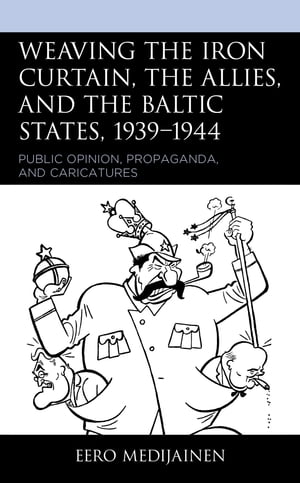 Weaving the Iron Curtain, the Allies, and the Baltic States, 1939–1944