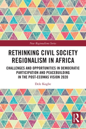 Rethinking Civil Society Regionalism in Africa Challenges and Opportunities in Democratic Participation and Peacebuilding in the Post-ECOWAS Vision 2020