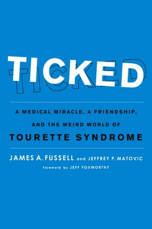 Ticked A Medical Miracle, a Friendship, and the Weird World of Tourette Syndrome