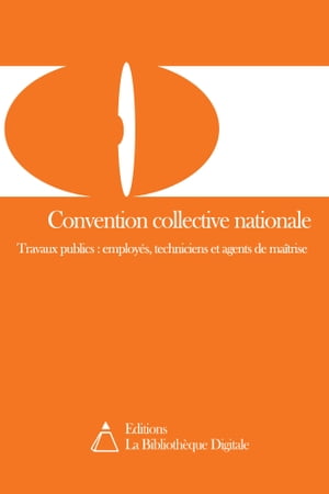 Convention collective nationale des employ?s, techniciens et agents de ma?trise des travaux publics (3005T3)