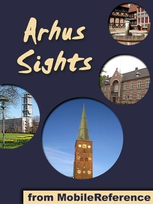 Arhus Sights: a travel guide to the top attractions in Arhus, Denmark (Mobi Sights)