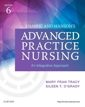 Hamric Hanson 039 s Advanced Practice Nursing - E-Book An Integrative Approach【電子書籍】 Mary Fran Tracy, PhD, RN, APRN, CNS, FAAN