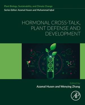 Hormonal Cross-Talk, Plant Defense and Development Plant Biology, Sustainability and Climate Change【電子書籍】
