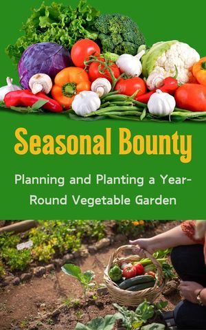 Seasonal Bounty : Planning and Planting a Year-Round Vegetable GardenŻҽҡ[ Ruchini Kaushalya ]