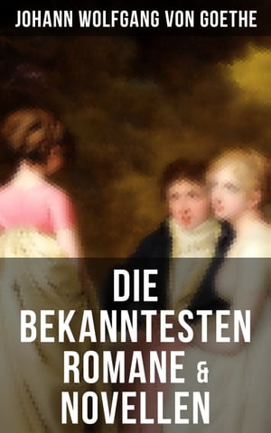 Die bekanntesten Romane & Novellen Die Leiden des jungen Werther + Die Wahlverwandtschaften + Wilhelm Meisters Lehrjahre…