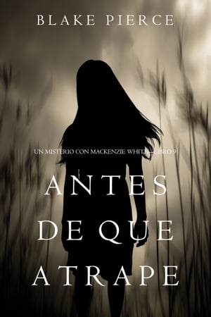 Antes De Que Atrape (Un Misterio con Mackenzie WhiteーLibro 9)