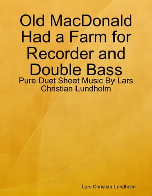 ŷKoboŻҽҥȥ㤨Old MacDonald Had a Farm for Recorder and Double Bass - Pure Duet Sheet Music By Lars Christian LundholmŻҽҡ[ Lars Christian Lundholm ]פβǤʤ549ߤˤʤޤ