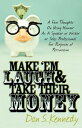 Make 'Em Laugh & Take Their Money A Few Thoughts On Using Humor As A Speaker or Writer or Sales Professional For Purposes of Persuasion