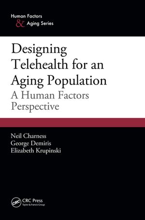 Designing Telehealth for an Aging Population A Human Factors Perspective【電子書籍】 Neil Charness