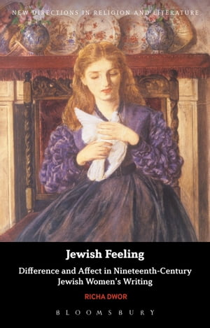 Jewish Feeling Difference and Affect in Nineteenth-Century Jewish Women's WritingŻҽҡ[ Dr Richa Dwor ]