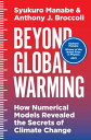 Beyond Global Warming How Numerical Models Revealed the Secrets of Climate Change【電子書籍】 Syukuro Manabe