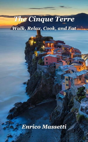 楽天楽天Kobo電子書籍ストアThe Cinque Terre Walk, Relax, Cook, and Eat【電子書籍】[ Enrico Massetti ]