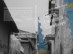 Aliens, Pirates Cowboys【電子書籍】 Donna Kay Kakonge