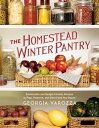 The Homestead Winter Pantry Sustainable and Budget-Friendly Recipes to Prep, Pre...