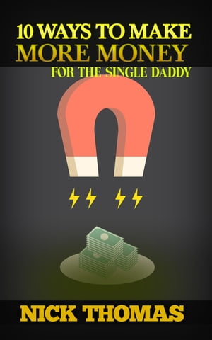 10 Ways To Make More Money For The Single Daddy