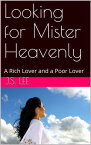 Looking for Mister Heavenly: A Rich Lover and a Poor Lover【電子書籍】[ J.S. Lee ]