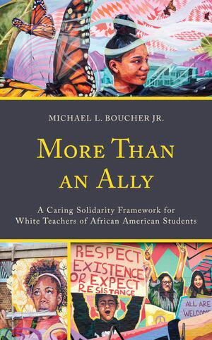 More Than an Ally A Caring Solidarity Framework for White Teachers of African American Students【電子書籍】[ Michael L. Boucher Jr. ]