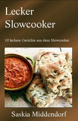 Lecker Slowcooker 10 leckere Gerichte aus dem Slowcooker【電子書籍】[ Saskia Middendorf ]