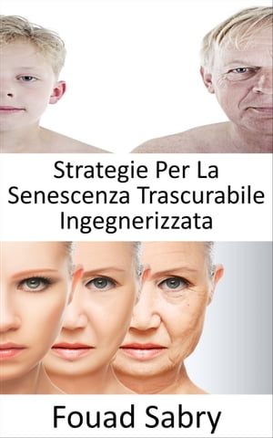 Strategie Per La Senescenza Trascurabile Ingegnerizzata Possiamo fermare il processo di invecchiamento? L'immortalit? ? davvero possibile o l'invecchiamento sta diventando inevitabile?