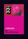 My Bloody Valentine 039 s Loveless【電子書籍】 Mr. Mike McGonigal