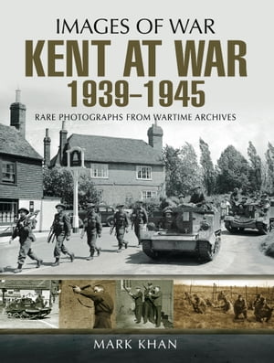 Kent at War, 1939?1945Żҽҡ[ Mark Khan ]